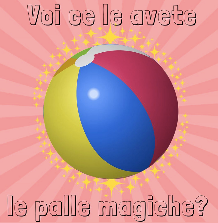 VOI CE LE AVETE LE PALLE MAGICHE?